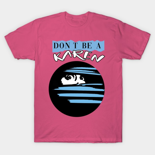 Don't Be A Karen T-Shirt by By Diane Maclaine